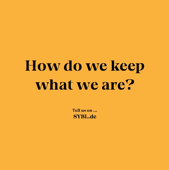 How can we keep what we are?