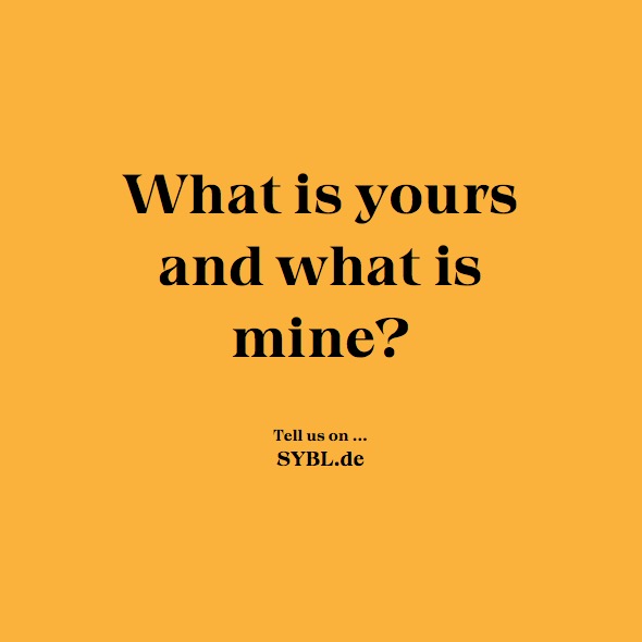 What is yours and what is mine?